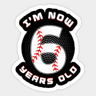 Baseball I'M Now 6 Year Old 6Th Birthday Boys Birthday Squad Sticker